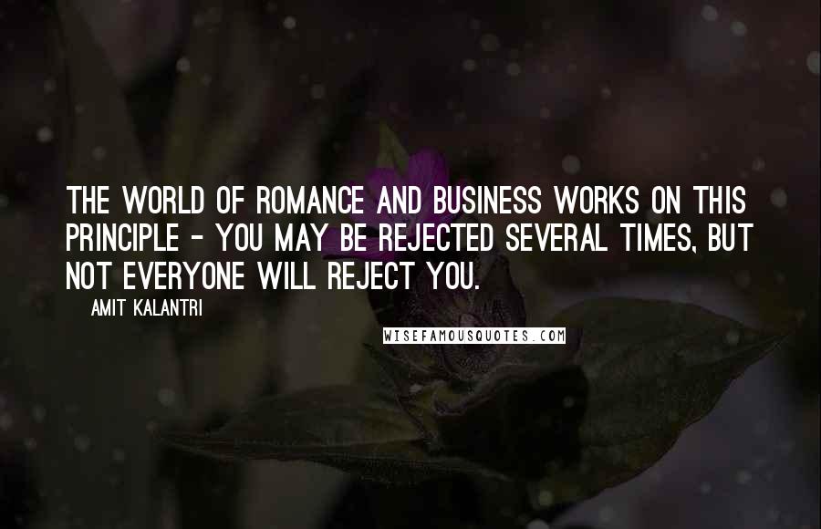 Amit Kalantri Quotes: The world of romance and business works on this principle - You may be rejected several times, but not everyone will reject you.