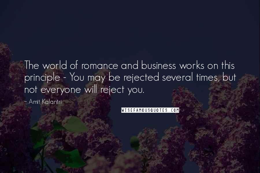 Amit Kalantri Quotes: The world of romance and business works on this principle - You may be rejected several times, but not everyone will reject you.