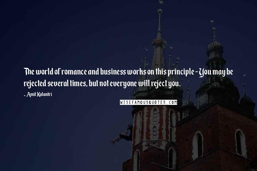 Amit Kalantri Quotes: The world of romance and business works on this principle - You may be rejected several times, but not everyone will reject you.