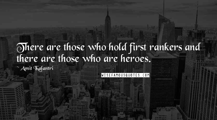 Amit Kalantri Quotes: There are those who hold first rankers and there are those who are heroes.