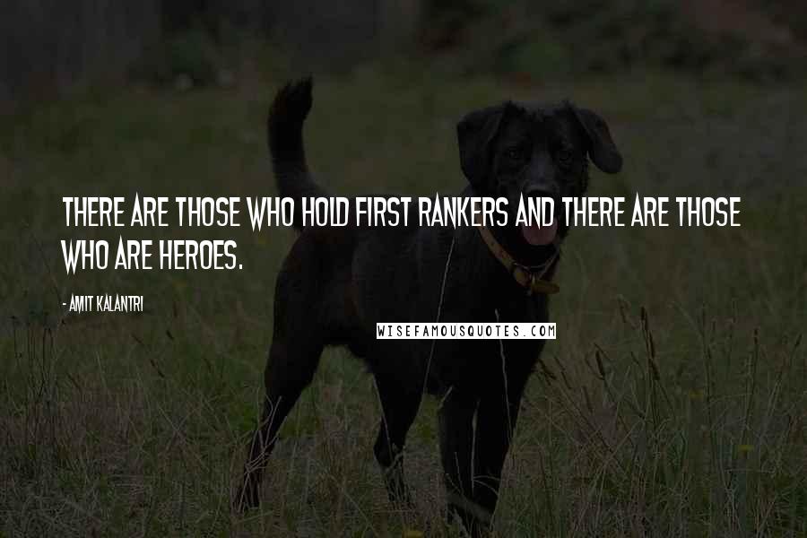 Amit Kalantri Quotes: There are those who hold first rankers and there are those who are heroes.