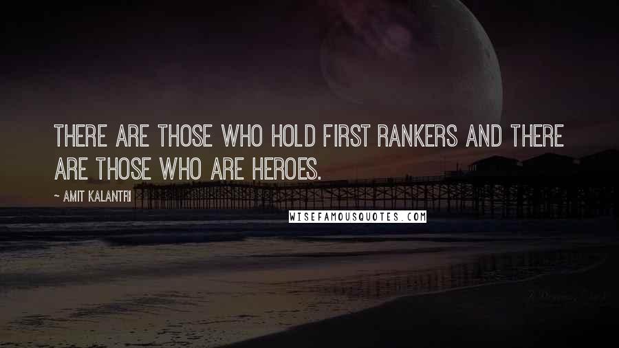 Amit Kalantri Quotes: There are those who hold first rankers and there are those who are heroes.