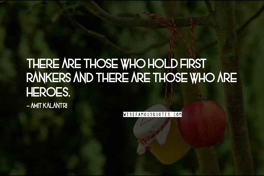 Amit Kalantri Quotes: There are those who hold first rankers and there are those who are heroes.