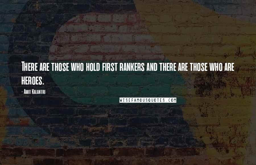 Amit Kalantri Quotes: There are those who hold first rankers and there are those who are heroes.