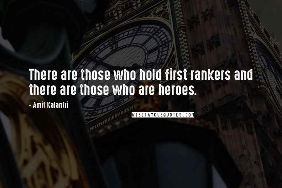 Amit Kalantri Quotes: There are those who hold first rankers and there are those who are heroes.