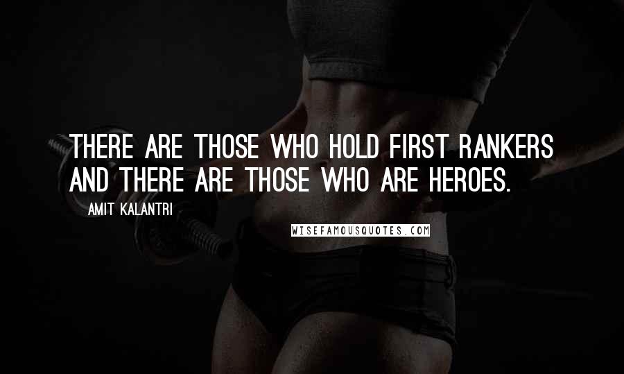 Amit Kalantri Quotes: There are those who hold first rankers and there are those who are heroes.