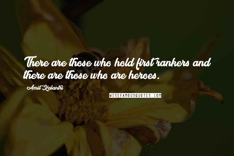 Amit Kalantri Quotes: There are those who hold first rankers and there are those who are heroes.