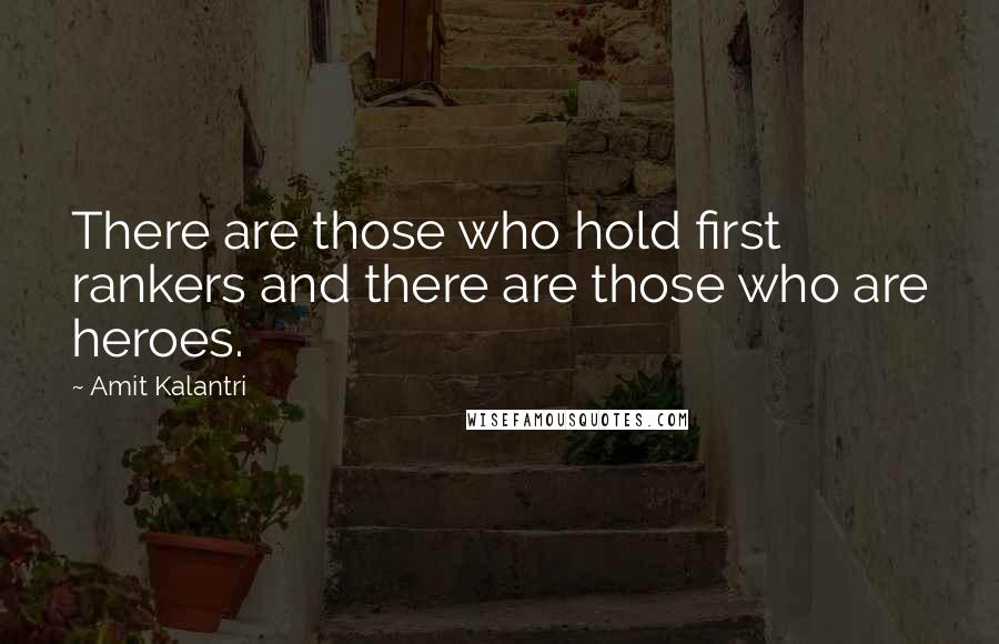 Amit Kalantri Quotes: There are those who hold first rankers and there are those who are heroes.