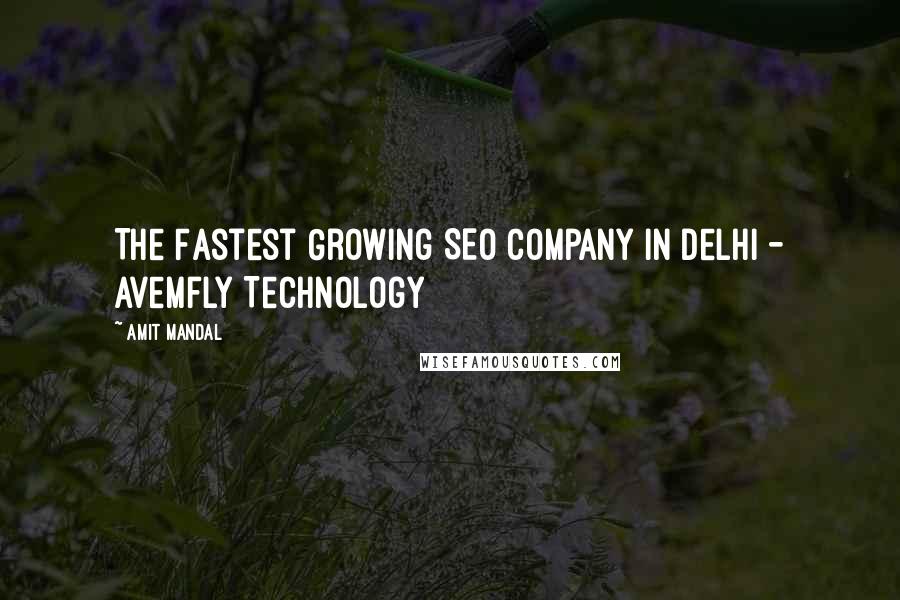 Amit Mandal Quotes: The Fastest Growing SEO Company In Delhi - Avemfly Technology