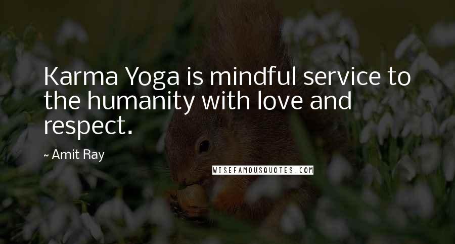 Amit Ray Quotes: Karma Yoga is mindful service to the humanity with love and respect.