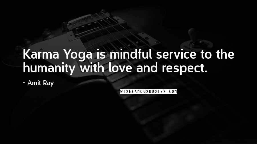 Amit Ray Quotes: Karma Yoga is mindful service to the humanity with love and respect.