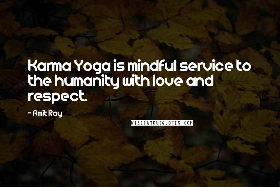 Amit Ray Quotes: Karma Yoga is mindful service to the humanity with love and respect.