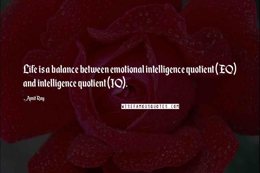 Amit Ray Quotes: Life is a balance between emotional intelligence quotient (EQ) and intelligence quotient (IQ).