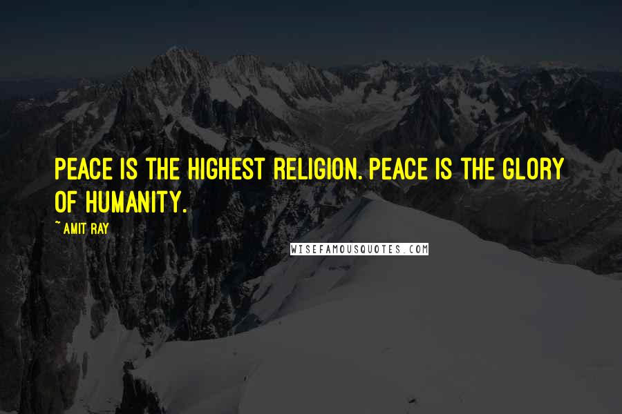 Amit Ray Quotes: Peace is the highest religion. Peace is the glory of humanity.