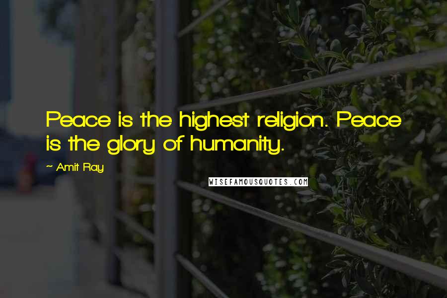 Amit Ray Quotes: Peace is the highest religion. Peace is the glory of humanity.