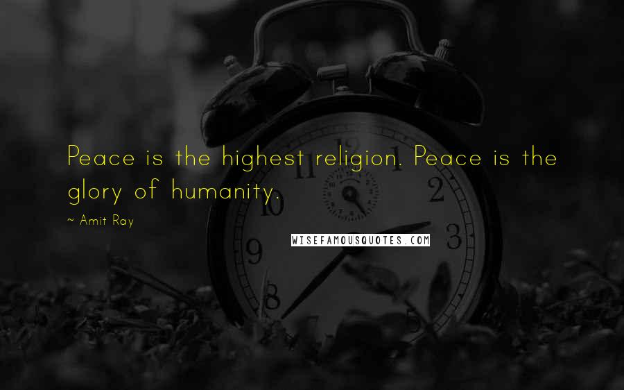 Amit Ray Quotes: Peace is the highest religion. Peace is the glory of humanity.