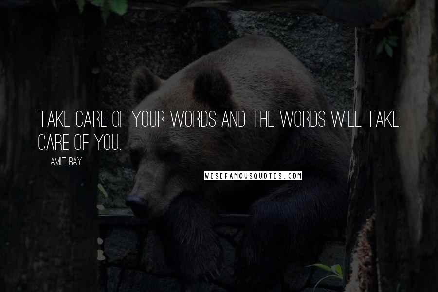Amit Ray Quotes: Take care of your words and the words will take care of you.