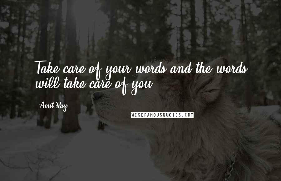 Amit Ray Quotes: Take care of your words and the words will take care of you.