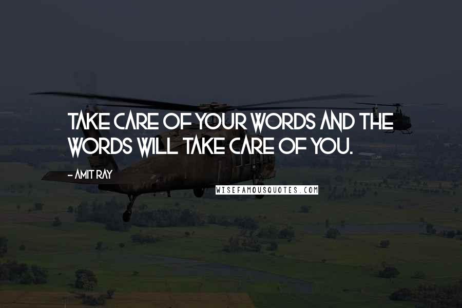 Amit Ray Quotes: Take care of your words and the words will take care of you.