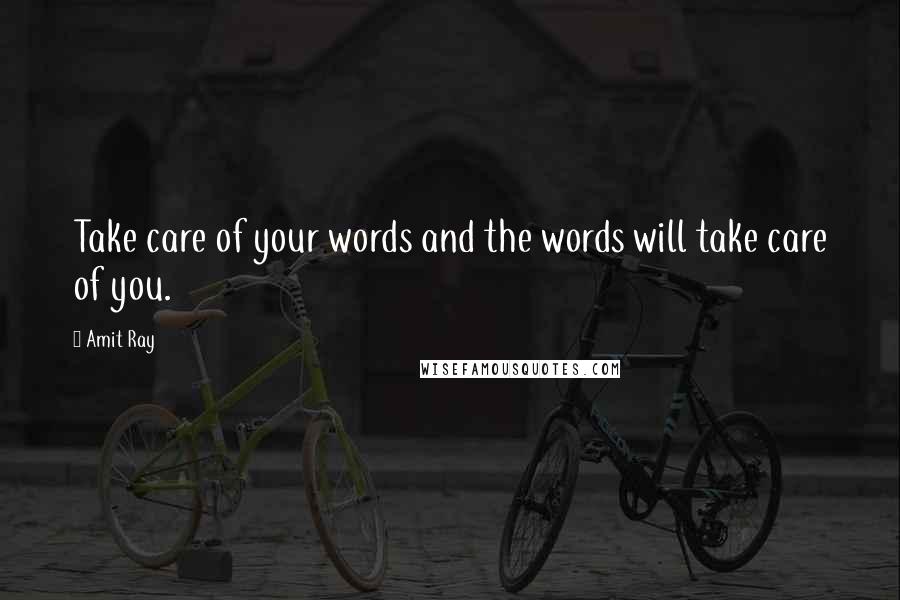 Amit Ray Quotes: Take care of your words and the words will take care of you.