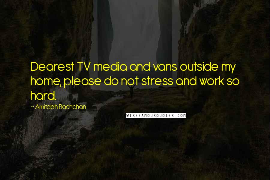 Amitabh Bachchan Quotes: Dearest TV media and vans outside my home, please do not stress and work so hard.