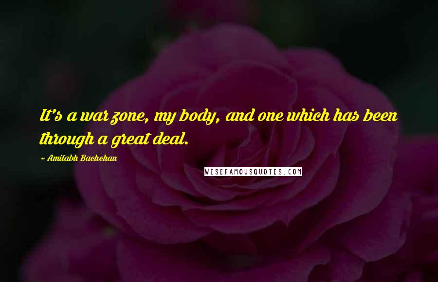 Amitabh Bachchan Quotes: It's a war zone, my body, and one which has been through a great deal.