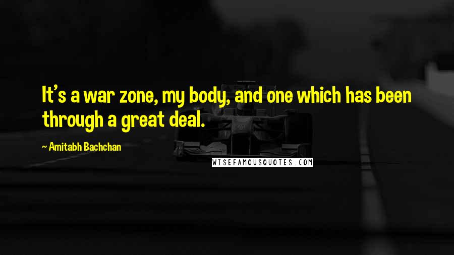 Amitabh Bachchan Quotes: It's a war zone, my body, and one which has been through a great deal.