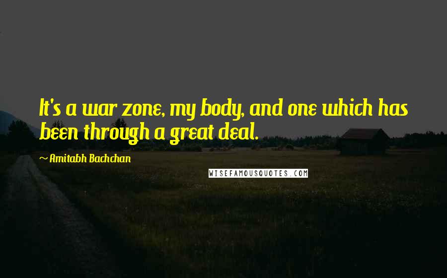 Amitabh Bachchan Quotes: It's a war zone, my body, and one which has been through a great deal.