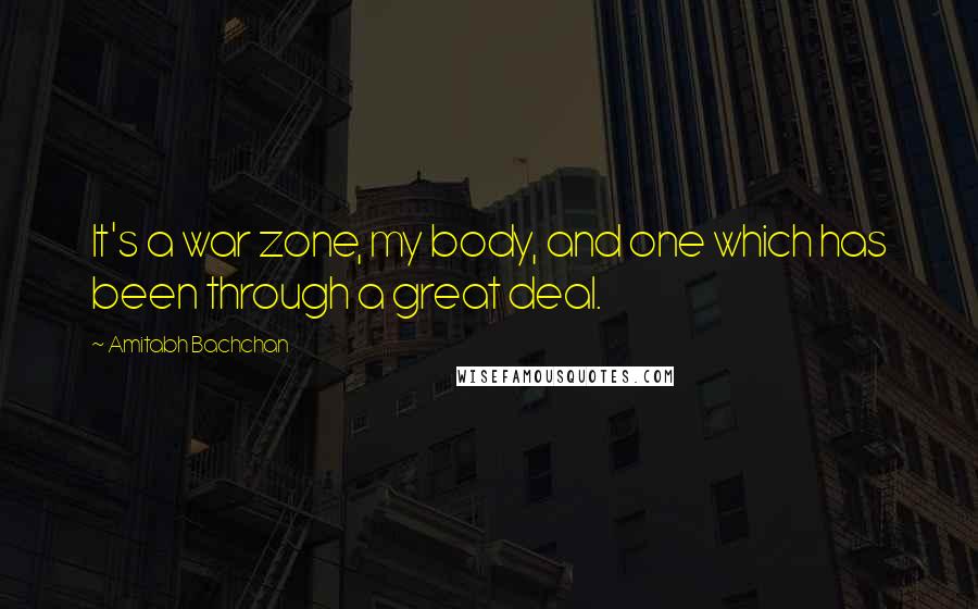 Amitabh Bachchan Quotes: It's a war zone, my body, and one which has been through a great deal.