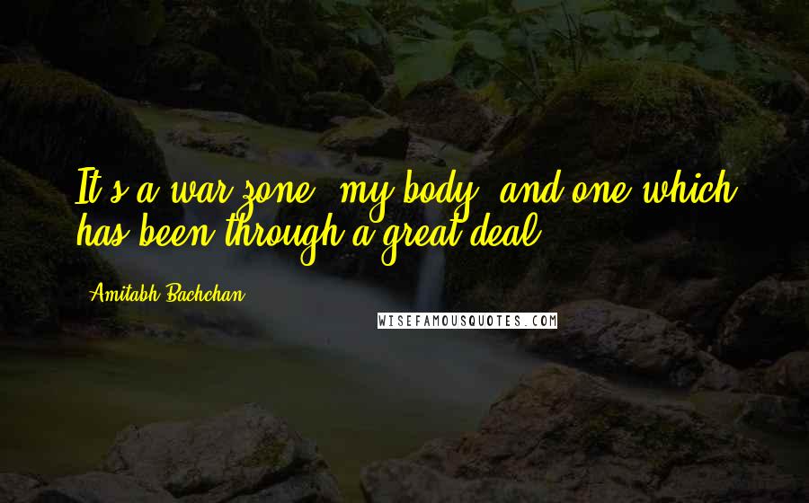 Amitabh Bachchan Quotes: It's a war zone, my body, and one which has been through a great deal.
