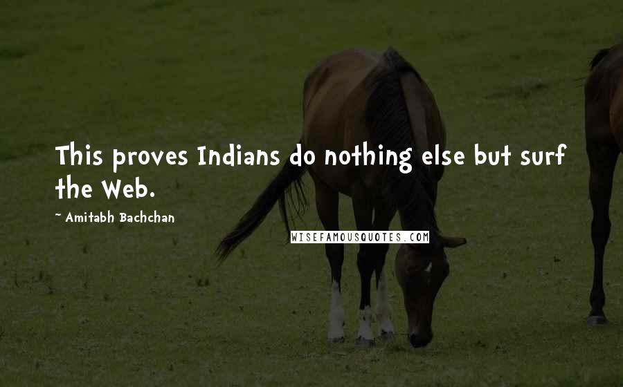 Amitabh Bachchan Quotes: This proves Indians do nothing else but surf the Web.