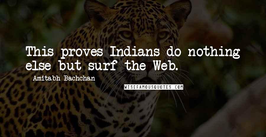 Amitabh Bachchan Quotes: This proves Indians do nothing else but surf the Web.