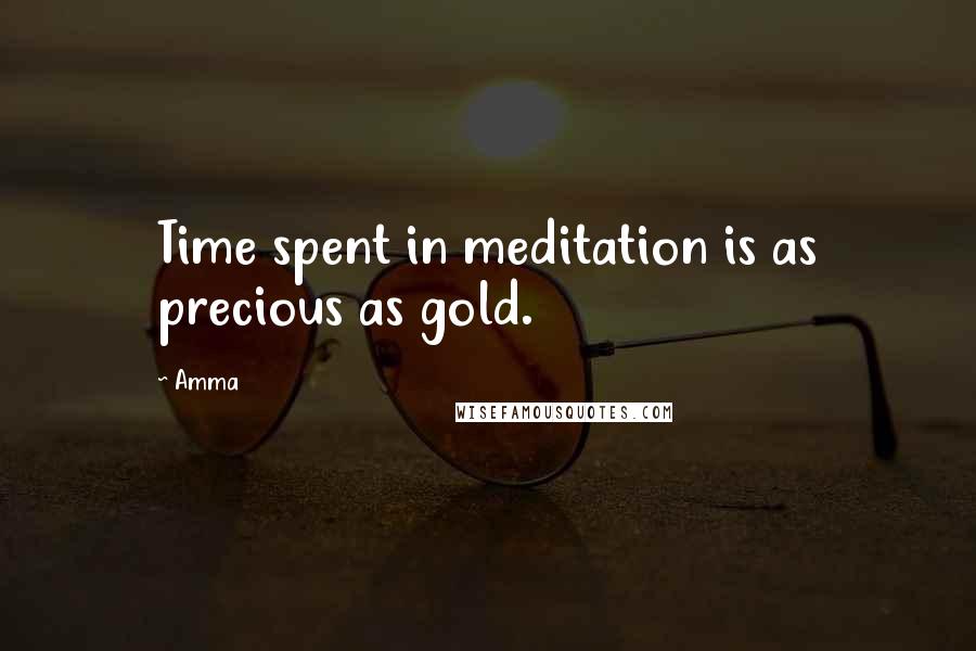 Amma Quotes: Time spent in meditation is as precious as gold.