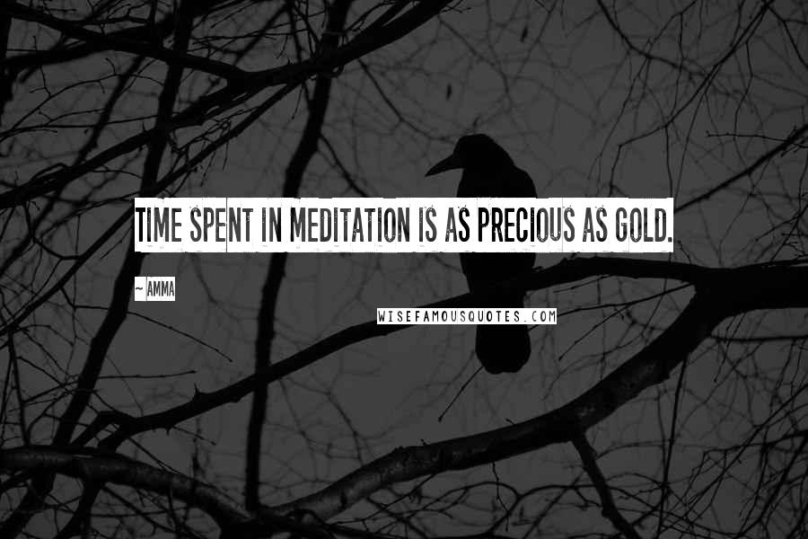 Amma Quotes: Time spent in meditation is as precious as gold.