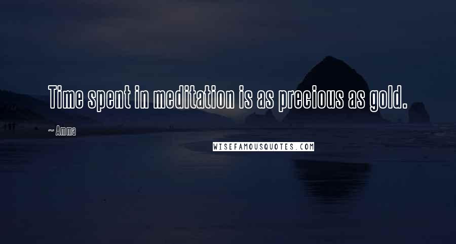 Amma Quotes: Time spent in meditation is as precious as gold.