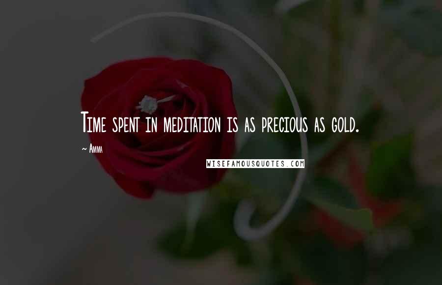 Amma Quotes: Time spent in meditation is as precious as gold.