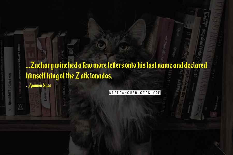 Ammon Shea Quotes: ...Zachary winched a few more letters onto his last name and declared himself king of the Z aficionados.