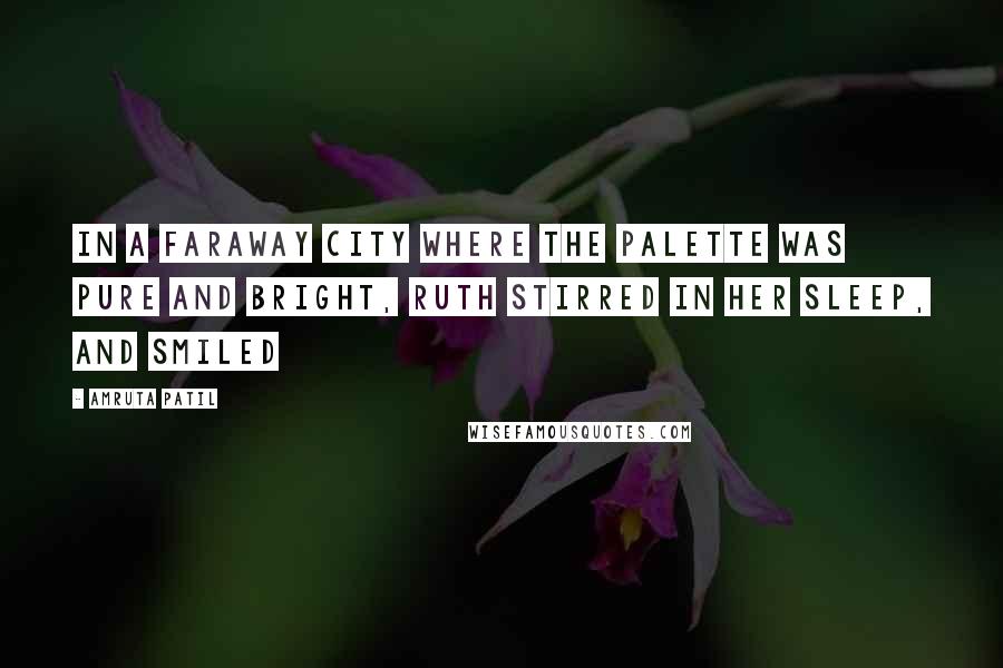 Amruta Patil Quotes: In a faraway city where the palette was pure and bright, Ruth stirred in her sleep, and smiled