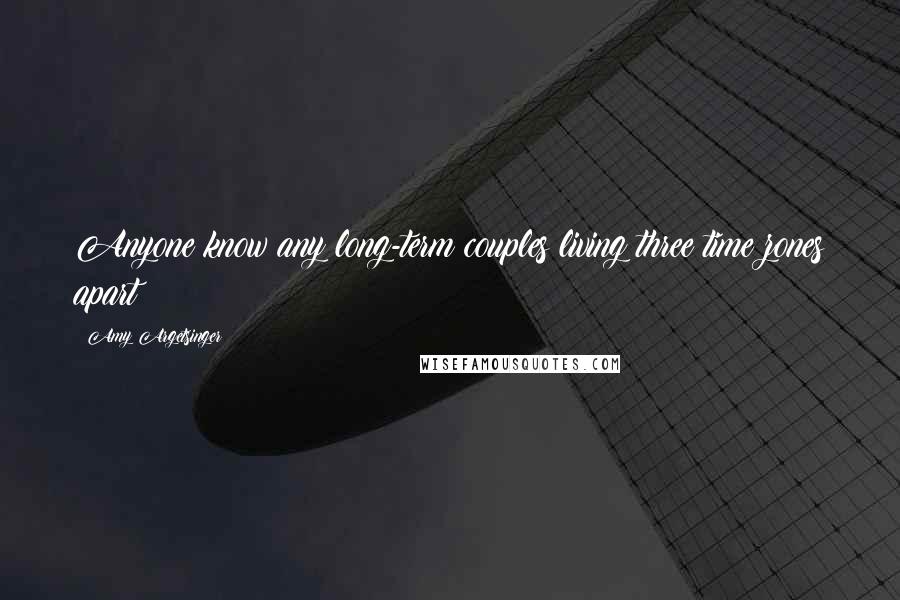 Amy Argetsinger Quotes: Anyone know any long-term couples living three time zones apart?