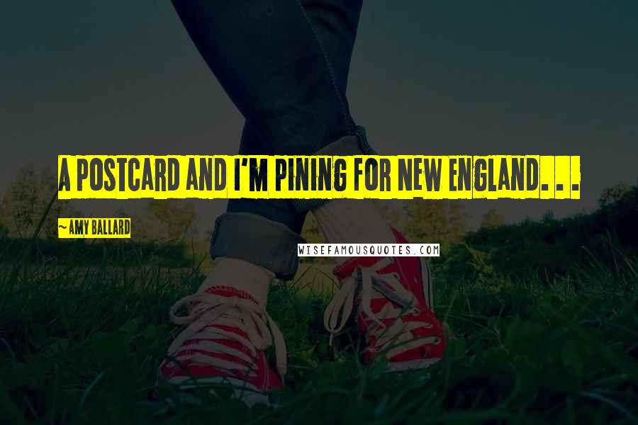 Amy Ballard Quotes: A postcard and I'm pining for New England. . .