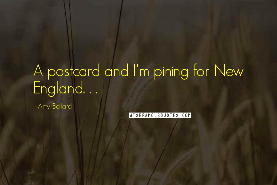 Amy Ballard Quotes: A postcard and I'm pining for New England. . .