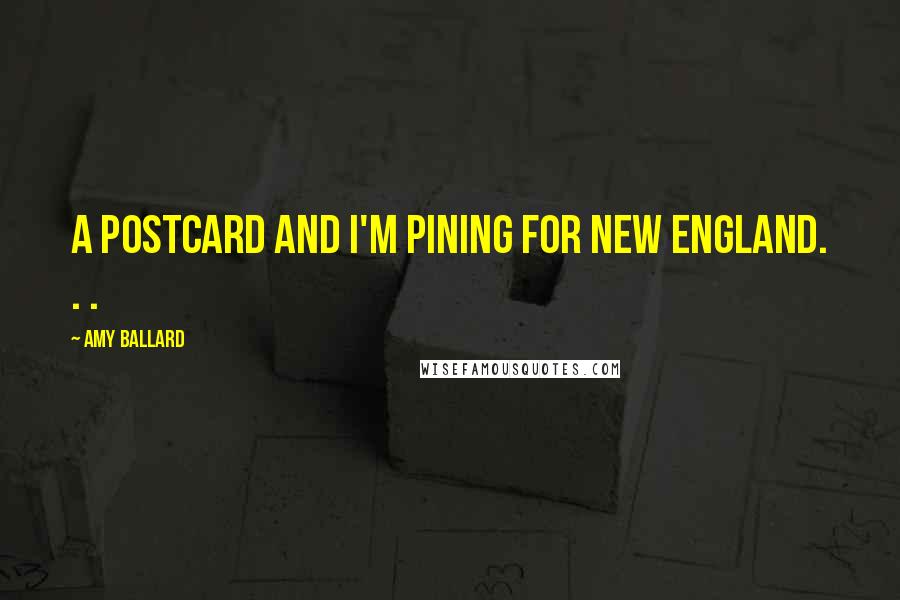 Amy Ballard Quotes: A postcard and I'm pining for New England. . .