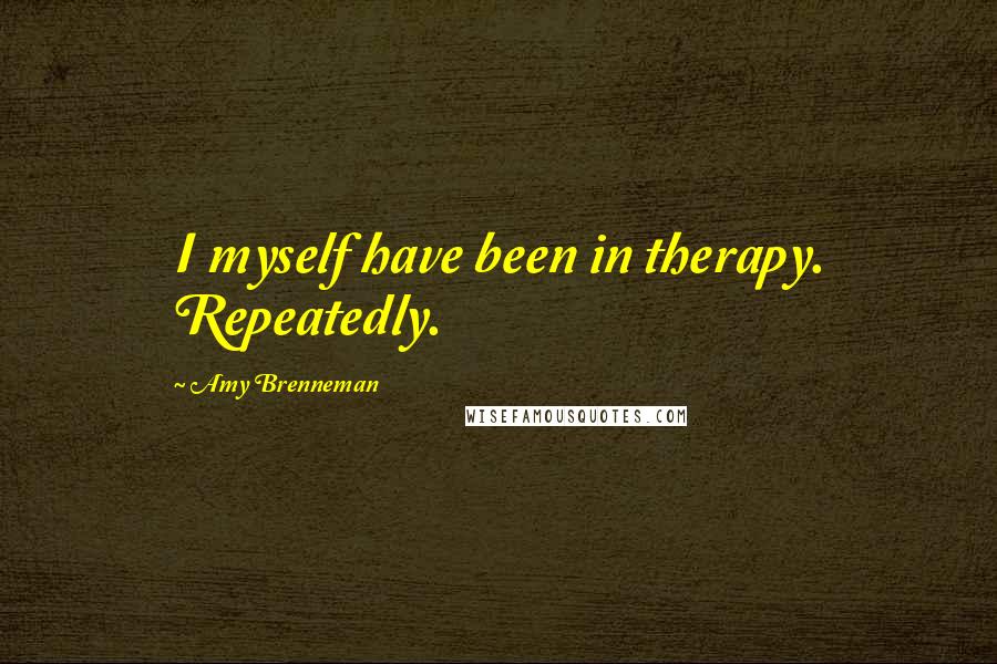 Amy Brenneman Quotes: I myself have been in therapy. Repeatedly.