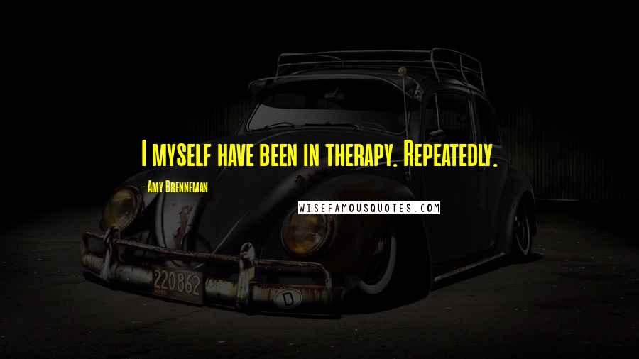 Amy Brenneman Quotes: I myself have been in therapy. Repeatedly.