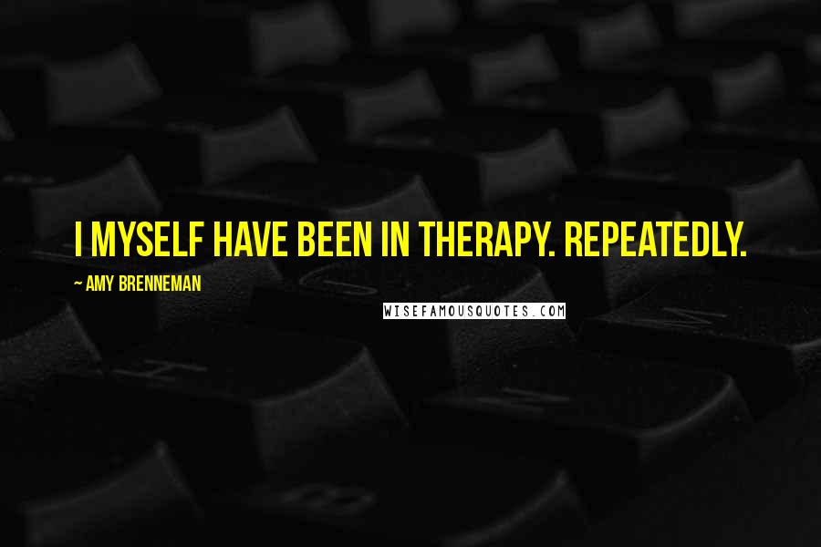 Amy Brenneman Quotes: I myself have been in therapy. Repeatedly.