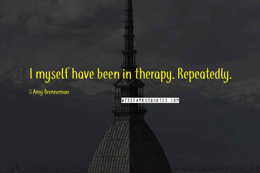 Amy Brenneman Quotes: I myself have been in therapy. Repeatedly.