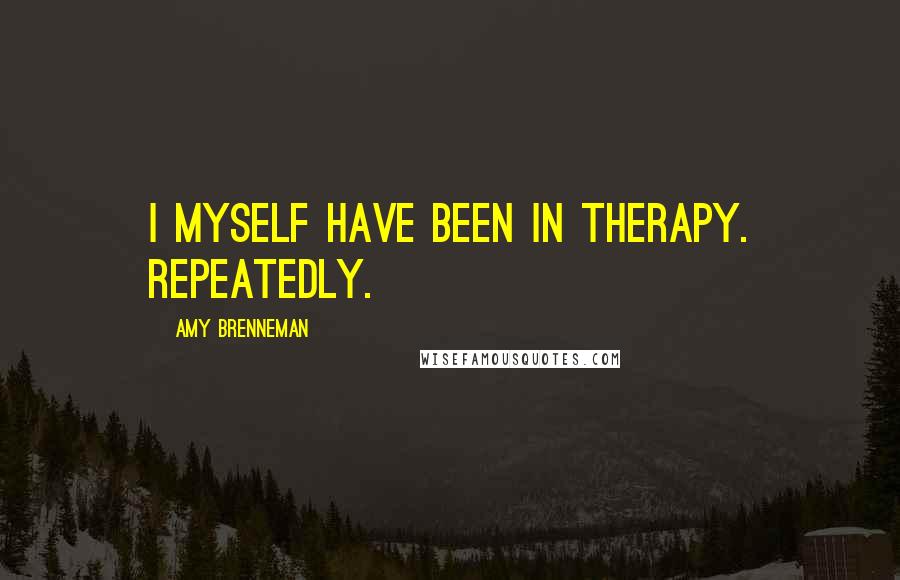 Amy Brenneman Quotes: I myself have been in therapy. Repeatedly.