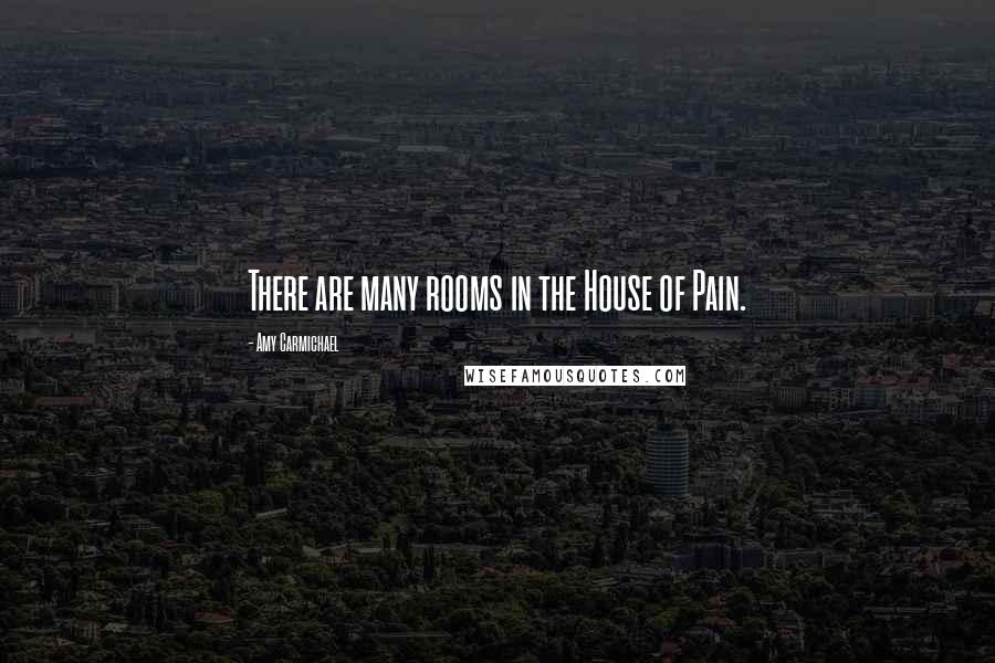 Amy Carmichael Quotes: There are many rooms in the House of Pain.