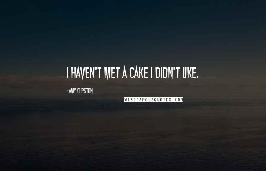 Amy Clipston Quotes: I haven't met a cake I didn't like.