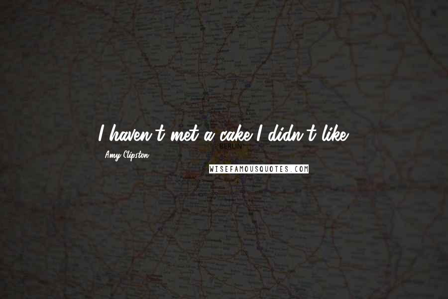 Amy Clipston Quotes: I haven't met a cake I didn't like.